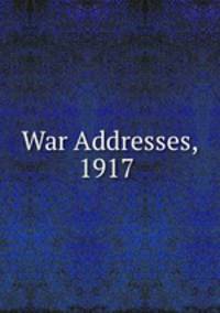 War Addresses, 1917 .