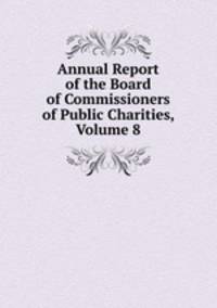 Annual Report of the Board of Commissioners of Public Charities, Volume 8