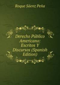 Derecho Publico Americano: Escritos Y Discursos (Spanish Edition)