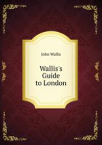 Wallis's Guide to London