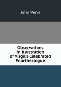 Observations in Illustration of Virgil's Celebrated Fourtheclogue