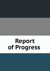 Report of Progress .