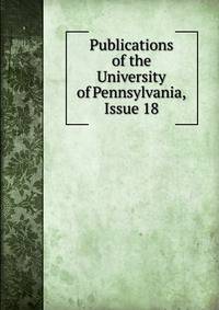 Publications of the University of Pennsylvania, Issue 18