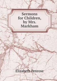 Sermons for Children, by Mrs. Markham