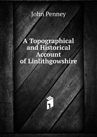 A Topographical and Historical Account of Linlithgowshire