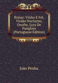 Rimas: Vinho E Fel, Violao Nocturno, Onofre, Lyra De Pangloss (Portuguese Edition)