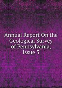 Annual Report On the Geological Survey of Pennsylvania, Issue 5