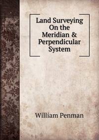 Land Surveying On the Meridian &amp; Perpendicular System