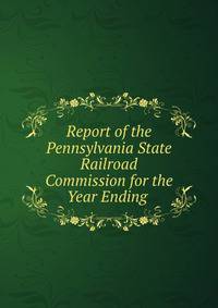 Report of the Pennsylvania State Railroad Commission for the Year Ending .