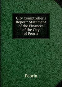 City Comptroller's Report: Statement of the Finances of the City of Peoria