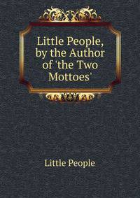 Little People, by the Author of 'the Two Mottoes'.