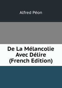 De La Melancolie Avec Delire (French Edition)