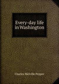 Every-day life in Washington