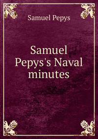 Samuel Pepys's Naval minutes