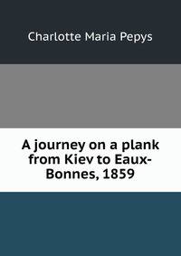 A journey on a plank from Kiev to Eaux-Bonnes, 1859