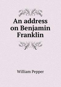 An address on Benjamin Franklin