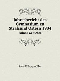 Jahresbericht des Gymnasium zu Stralsund Ostern 1904. Solons Gedichte