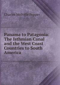 Panama to Patagonia: The Isthmian Canal and the West Coast Countries to South America