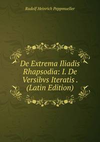 De Extrema Iliadis Rhapsodia: I. De Versibvs Iteratis . (Latin Edition)