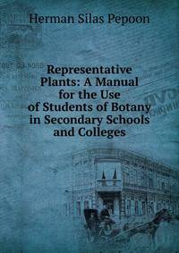 Representative Plants: A Manual for the Use of Students of Botany in Secondary Schools and Colleges