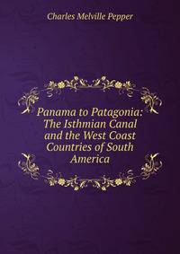 Panama to Patagonia: The Isthmian Canal and the West Coast Countries of South America