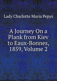 A Journey On a Plank from Kiev to Eaux-Bonnes, 1859, Volume 2