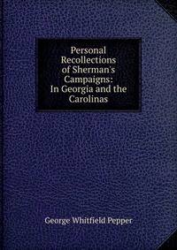 Personal Recollections of Sherman's Campaigns: In Georgia and the Carolinas