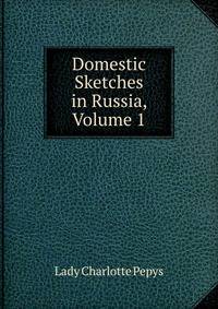 Domestic Sketches in Russia, Volume 1