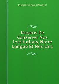 Moyens De Conserver Nos Institutions, Notre Langue Et Nos Lois