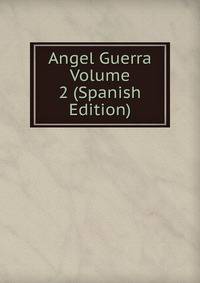 Angel Guerra Volume 2 (Spanish Edition)