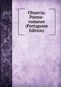 Olnarcia; Poema-romance (Portuguese Edition)
