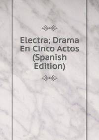 Electra; Drama En Cinco Actos (Spanish Edition)