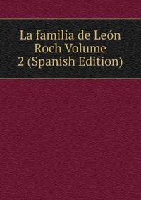 La familia de Leon Roch Volume 2 (Spanish Edition)