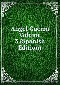 Angel Guerra Volume 3 (Spanish Edition)