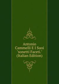 Antonio Cammelli E I Suoi "sonetti Faceti." (Italian Edition)