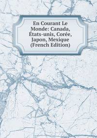 En Courant Le Monde: Canada, Etats-unis, Coree, Japon, Mexique (French Edition)