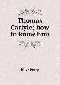 Thomas Carlyle; how to know him