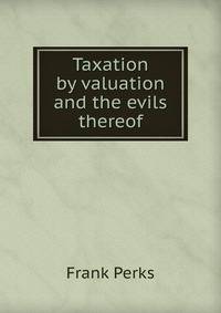 Taxation by valuation and the evils thereof