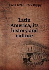Latin America, its history and culture