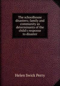 The schoolhouse disasters; family and community as determinants of the child's response to disaster