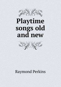 Playtime songs old and new