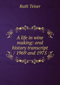 A life in wine making: oral history transcript / 1969 and 1975