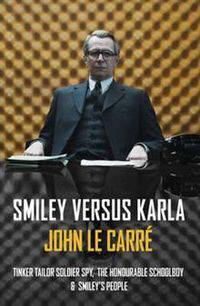 Smiley Versus Karla: Tinker Tailor Soldier Spy, the Honourable Schoolboy, Smiley's People
