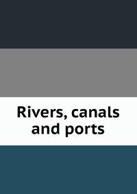 Rivers, canals and ports