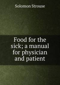 Food for the sick; a manual for physician and patient