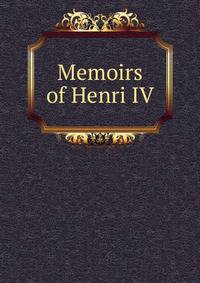 Memoirs of Henri IV