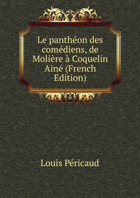 Le pantheon des comediens, de Moliere a Coquelin Aine (French Edition)