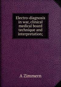 Electro-diagnosis in war, clinical medical board technique and interpretation;