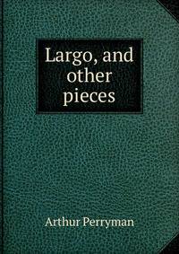 Largo, and other pieces
