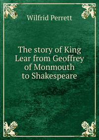 The story of King Lear from Geoffrey of Monmouth to Shakespeare
